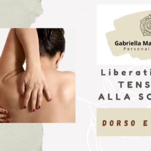 LIBERATI DALLE TENSIONI ALLE SCHIENA - DORSO E TORACE